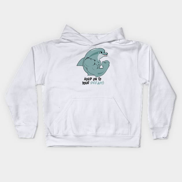 Gym Motivation Hold On To Your Dreams Dolphin Kids Hoodie by yamiston